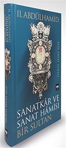II. Abdülhamid: Sanatkar ve Sanat Hamisi Bir Sultan kitap kapağı