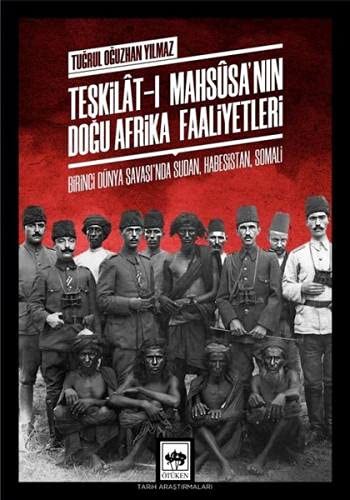 Teşkilat-ı Mahsûsa'nın Doğu Afrika Faaliyetleri - Birinci Dünya Savaşı'nda Sudan, Habeşistan, Somali kitap kapağı