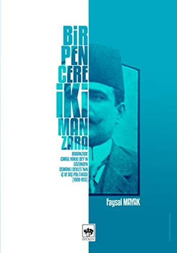 Bir Pencere İki Manzara Babanzade İsmail Hakkı Bey'in Gözünden Osmanlı Devleti'nin İç ve Dış Politikası (1908-1913) kitap kapağı