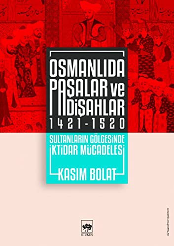 Osmanlıda Paşalar ve Padişahlar (1421-1520) & Sultanların Gölgesinde İktidar Mücadelesi kitap kapağı