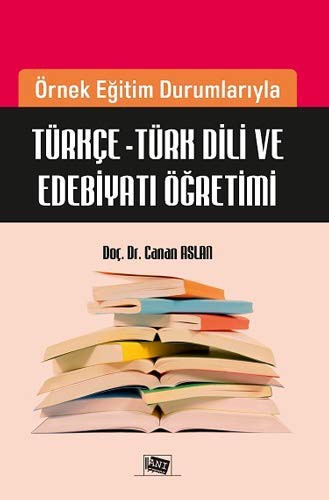 Örnek Eğitim Durumlarıyla Türkçe - Türk Dili ve Edebiyatı Öğretimi kitap kapağı