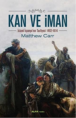 Kan ve İman & İslami İspanya'nın Tasfiyesi 1492-1614 kitap kapağı