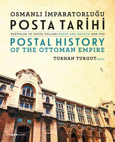 Osmanlı İmparatorluğu Posta Tarihi Tarifeler Ve Posta Yolları - Rates And Routes (1840-1922) kitap kapağı