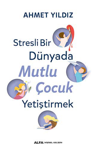 Stresli Bir Dünyada Mutlu Çocuk Yetiştirmek kitap kapağı