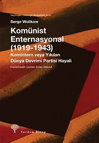 Komünist Enternasyonal (1919-1943) Komintern veya Yıkılan Dünya Devrimi Partisi Hayalleri kitap kapağı