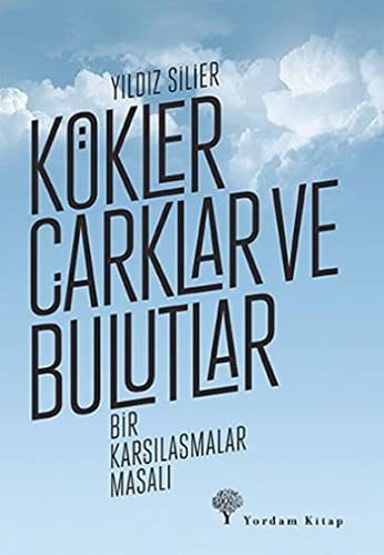 Kökler, Çarklar ve Bulutlar Bir Karşılaşmalar Masalı kitap kapağı