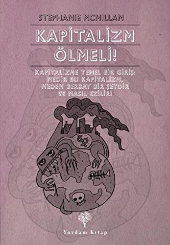 Kapitalizm Ölmeli! Kapitalizme Temel Bir Giriş: Nedir Bu Kapitalizm, Neden Berbat Bir Şeydir ve Nasıl Ezilir? kitap kapağı