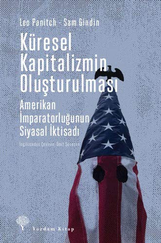 Küresel Kapitalizmin Oluşturulması : Amerikan İmparatorluğunun Siyasal İktisadı kitap kapağı