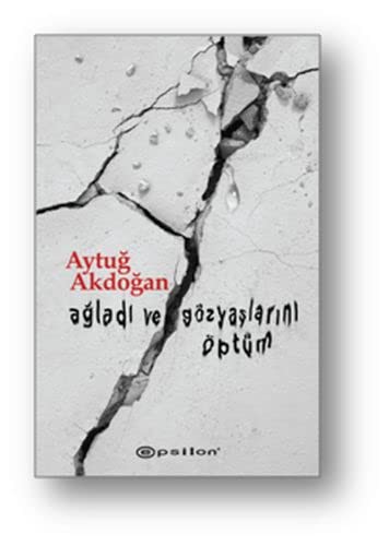 Ağladı ve Gözyaşlarını Öptüm kitap kapağı