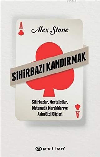 Sihirbazı Kandırmak Sihirbazlar, Mentalistler, Matematik Meraklıları ve Aklın Gizli Güçleri kitap kapağı