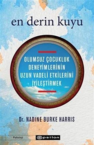 En Derin Kuyu: Olumsuz Çocukluk Deneyimlerinin Uzun Vadeli Etkilerini İyileştirmek kitap kapağı