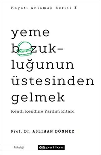 Yeme Bozukluğunun Üstesinden Gelmek Kendi Kendine Yardım Kitabı - Hayatı Anlamak Serisi 3 kitap kapağı