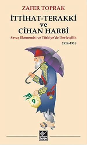 İttihat-Terakki ve Cihan Harbi Savaş Ekonomisi ve Türkiye'de Devletçilik 1914-1918 kitap kapağı