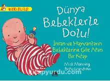 Dünya Bebeklerle Dolu! - İnsan ve Hayvanların Bebeklerine Göz Atan Bir Kitap / Harika Bilgiler Serisi kitap kapağı