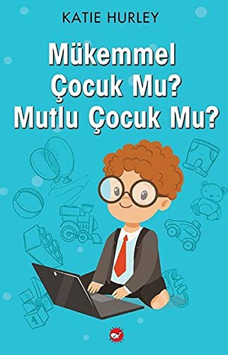 Mükemmel Çocuk Mu? Mutlu Çocuk Mu? kitap kapağı