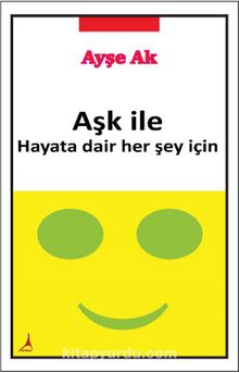 Aşk İle & Hayata Dair Her Şey İçin kitap kapağı