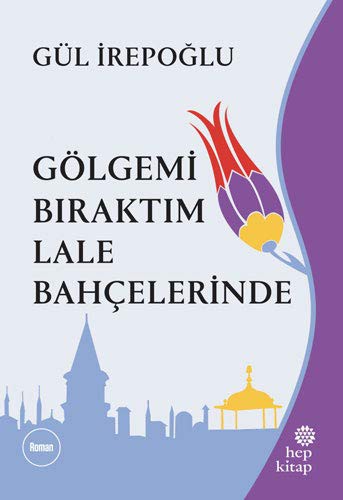Gölgemi Bıraktım Lale Bahçelerinde kitap kapağı