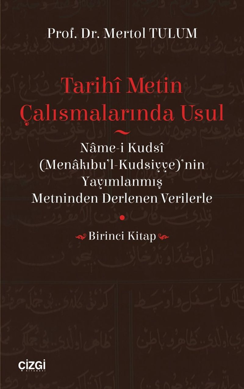 Tarihi Metin Çalışmalarında Usul (Name-i Kudsi (Menakıbu'l-Kudsiyye)'nin Yayımlanmış Metninden Derlenen Verilerle) (Birinci Kitap) kitap kapağı