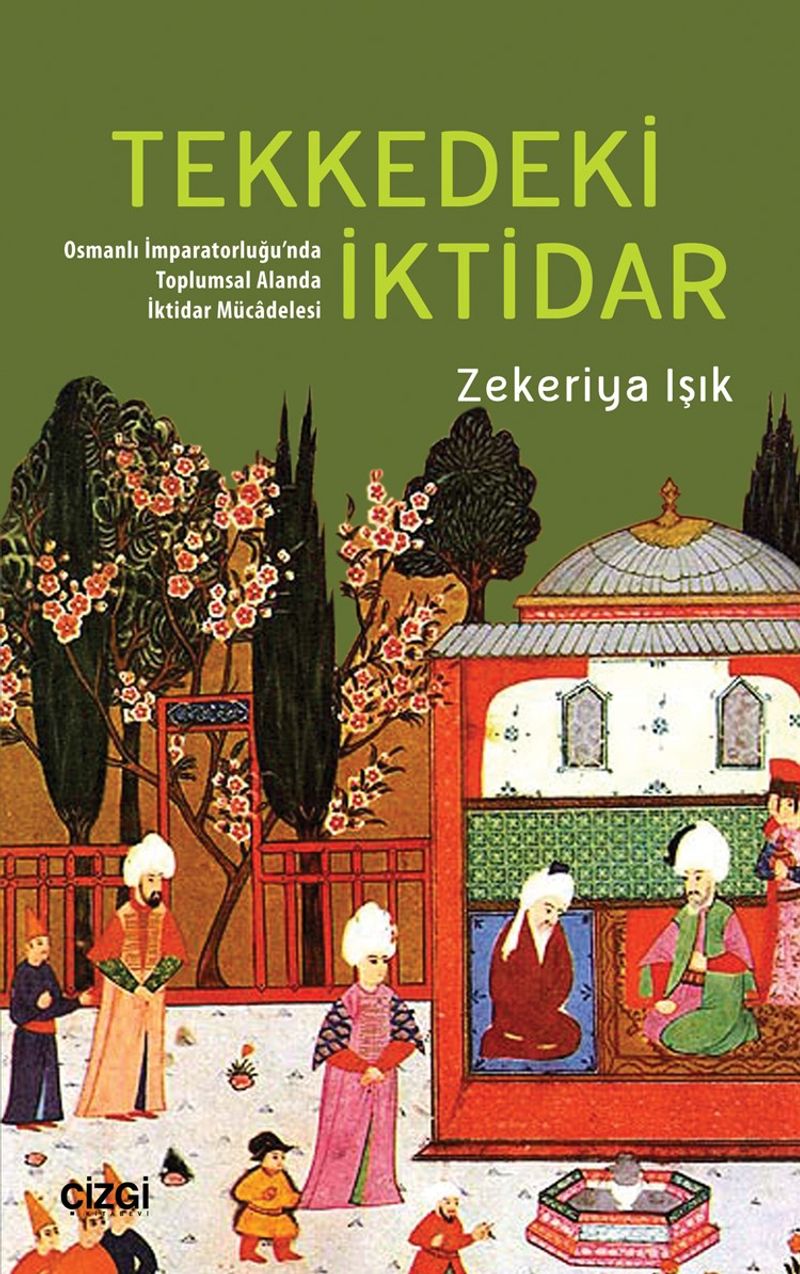 Tekkedeki İktidar Osmanlı İmparatorluğu'nda Toplumsal Alanda İktidar Mücadelesi kitap kapağı