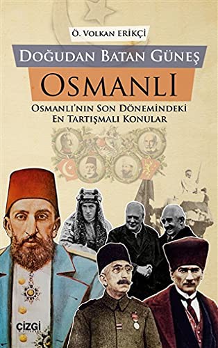 Doğudan Batan Güneş Osmanlı Osmanlı'nın Son Dönemindeki En Tartışmalı Konular kitap kapağı