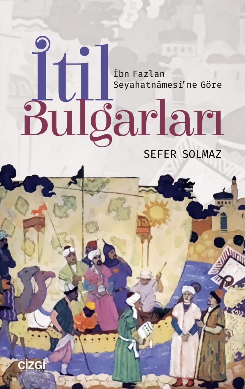 İtil Bulgarları (İbn Fazlan Seyahatnamesi'ne Göre) kitap kapağı