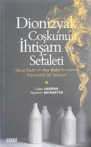 Dionizyak Coşkunun İhtişam ve Sefaleti Yakup Kadri'nin Nur Baba Romanına Psikanalitik Bir Yaklaşım kitap kapağı
