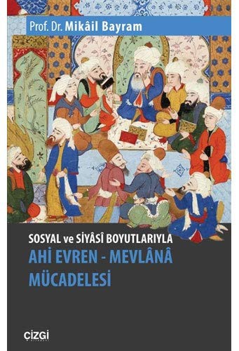 Sosyal ve Siyasi Boyutlarıyla Ahi Evren & Mevlana Mücadelesi kitap kapağı