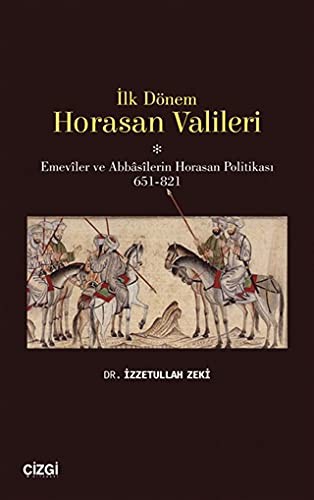 İlk Dönem Horasan Valileri (Emeviler ve Abbasilerin Horasan Politikası 651-821) kitap kapağı