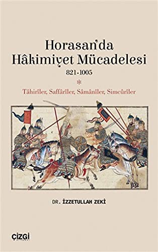 Horasan'da Hakimiyet Mücadelesi (821-1005) Tahiriler, Saffariler, Samaniler, Simcuriler kitap kapağı