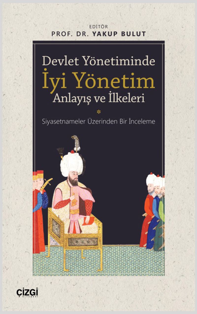 Devlet Yönetiminde İyi Yönetim Anlayış ve İlkeleri (Siyasetnameler Üzerinden Bir İnceleme) kitap kapağı