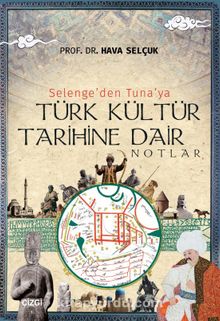 Selenge'den Tuna'ya Türk Kültür Tarihine Dair Notlar kitap kapağı