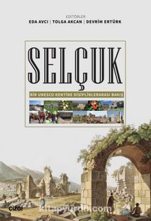 Selçuk & Bir Unesco Kentine Disiplinlerarası Bakış kitap kapağı