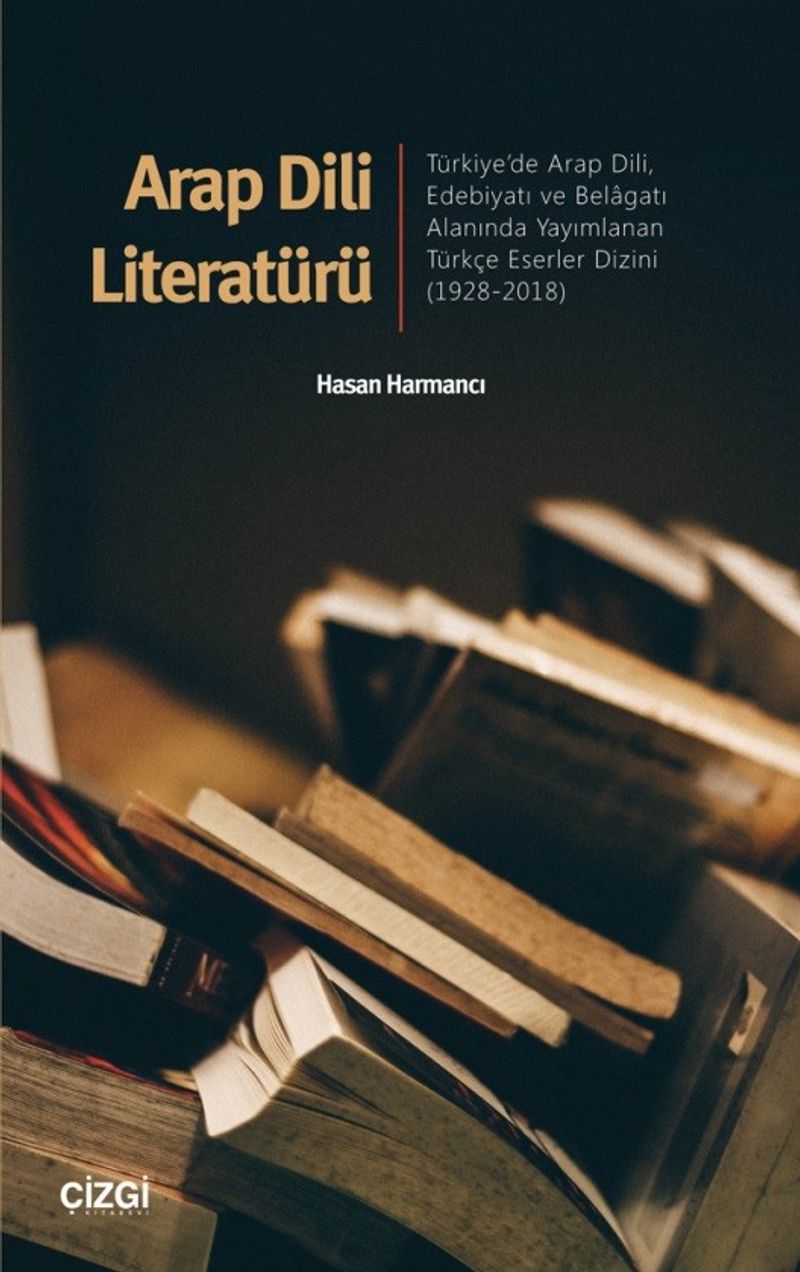 Arap Dili Literatürü Türkiye'de Arap Dili, Edebiyatı ve Belagatı Alanında Yayımlanan Türkçe Eserler Dizini 1928-2018 kitap kapağı