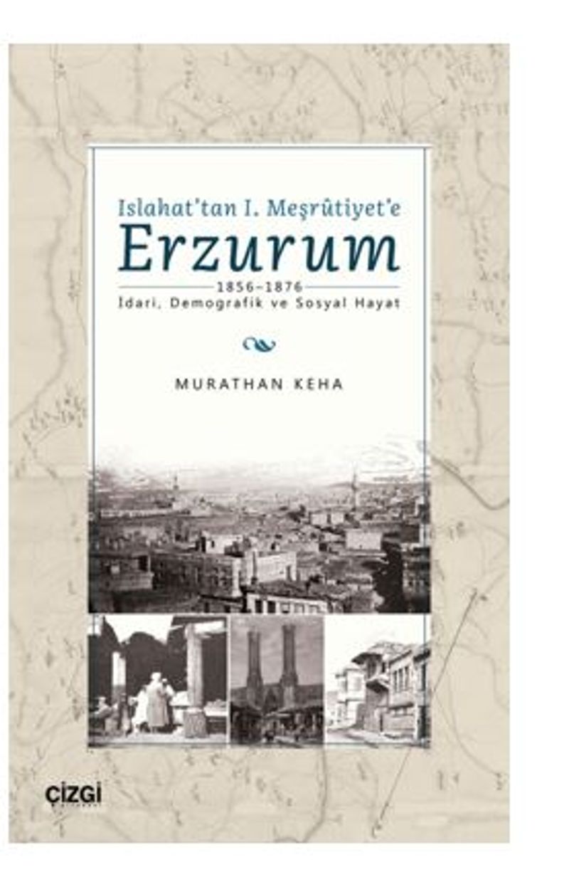 Islahat'tan 1. Meşrutiyet'e Erzurum (1856-1876 İdari, Demografik ve Sosyal Hayat) kitap kapağı