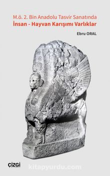 M. Ö. 2. Bin Anadolu Tasvir Sanatında İnsan - Hayvan Karışımı Varlıklar kitap kapağı