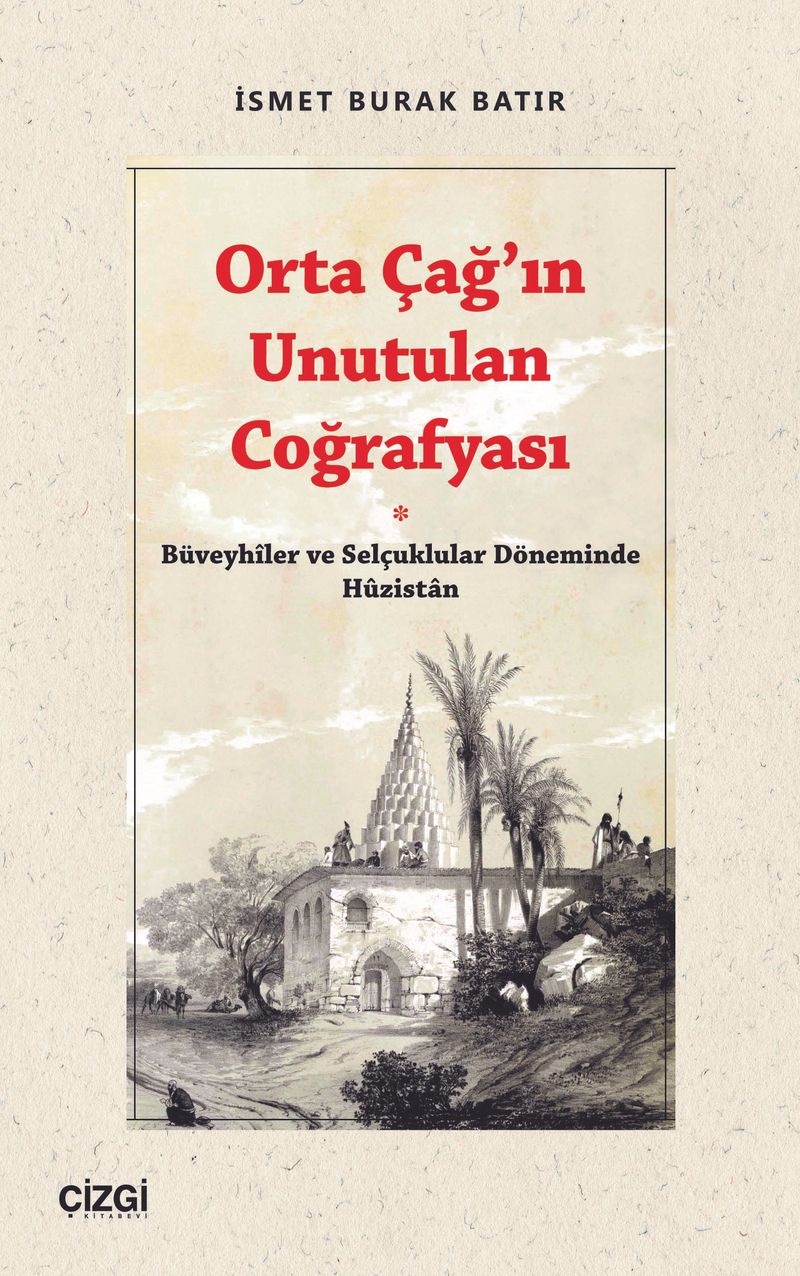 Orta Çağ'ın Unutulan Coğrafyası Büveyhiler ve Selçuklular Döneminde Huzistan kitap kapağı