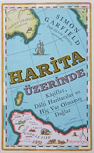 Harita Üzerinde Kaşifler, Dahi Haritacılar ve Hiç Var Olmamış Dağlar kitap kapağı