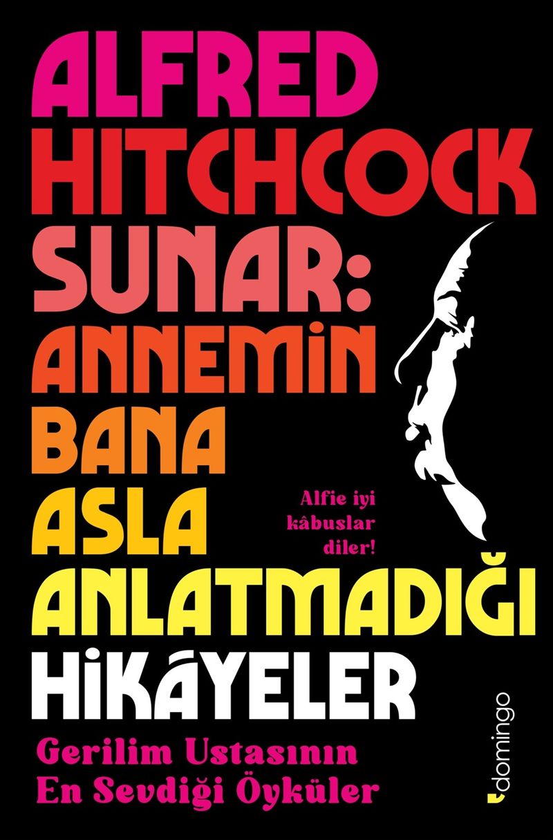 Alfred Hitchcock Sunar: Annemin Bana Asla Anlatmadığı Hikayeler - Gerilim Ustasının En Sevdiği Öyküler kitap kapağı