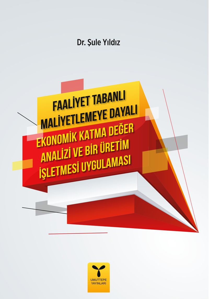 Faaliyet Tabanlı Maliyetlemeye Dayalı Ekonomik Katma Değer Analizi ve Bir Üretim İşletmesi Uygulaması kitap kapağı