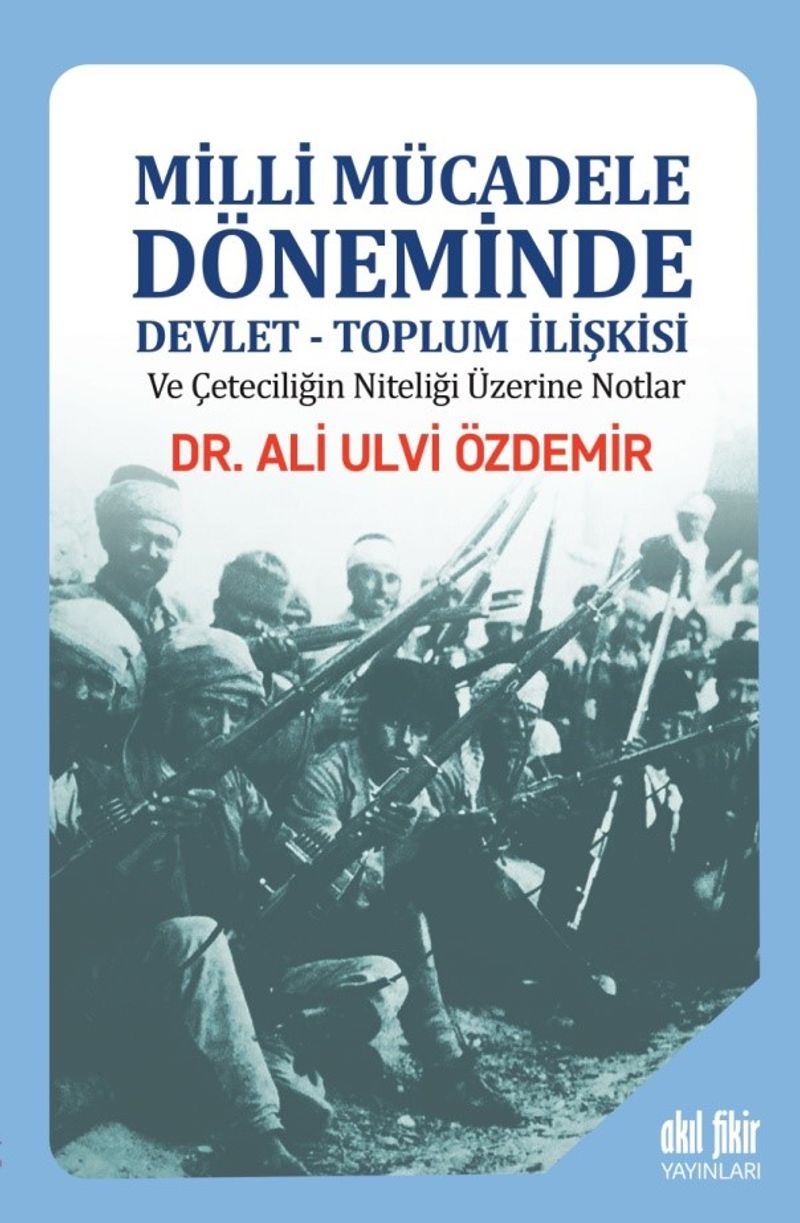 Milli Mücadele Döneminde Devlet-Toplum İlişkisi ve Çeteciliğin Niteliği üzerine Notlar kitap kapağı
