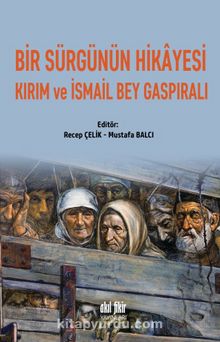 Bir Sürgünün Hikayesi Kırım Ve İsmail Bey Gaspıralı kitap kapağı