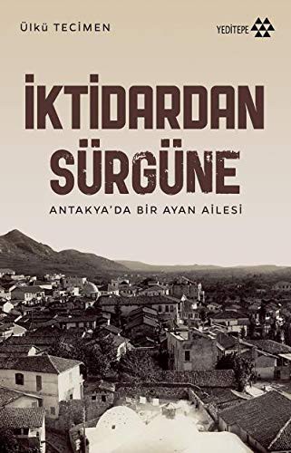 İktidardan Sürgüne & Antakya’da Bir Ayan Ailesi kitap kapağı