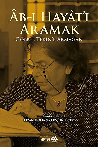Ab-ı Hayat’ı Aramak & Gönül Tekin’e Armağan kitap kapağı