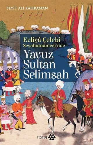 Evliya Çelebi Seyehatnamesi’nde Yavuz Sultan Selimşah kitap kapağı