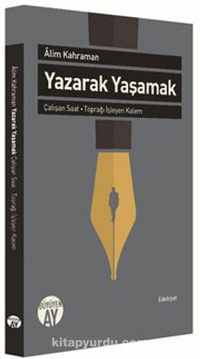 Yazarak Yaşamak & Çalışan Saat - Toprağı İşleyen Kalem kitap kapağı