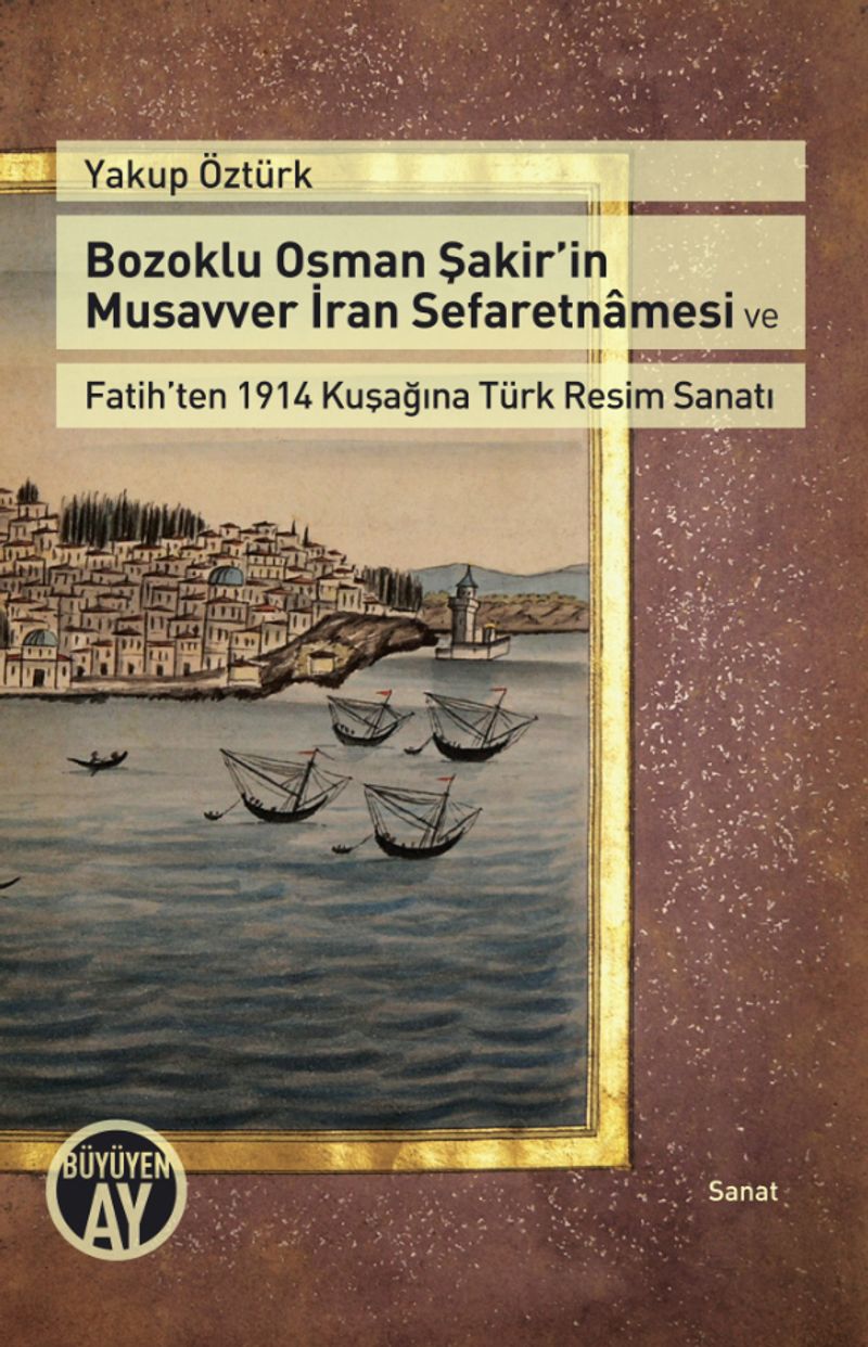 Bozoklu Osman Şakir’in Musavver İran Sefaretnamesi ve Fatih’ten 1914 Kuşağına Türk Resim Sanatı kitap kapağı