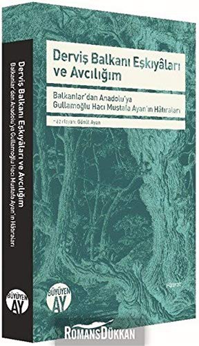 Derviş Balkanı Eşkıyaları ve Avcılığım & Balkanlar'dan Anadolu'ya Gullamoğlu Hacı Mustafa Ayan'ın Hatıraları kitap kapağı