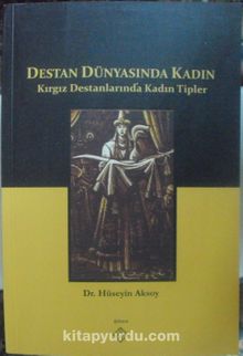 Destan Dünyasında Kadın & Kırgız Destanlarında Kadın Tipleri kitap kapağı