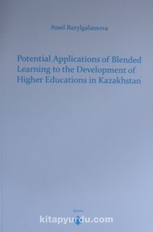 Potential Applications of Blended Leraning to theDevelopment of Higher Educations in Kazakhstan kitap kapağı