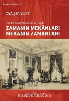 Osmanlı’da Mimari Mekan ve Yaşam Zamanın Mekanları Mekanın Zamanları kitap kapağı